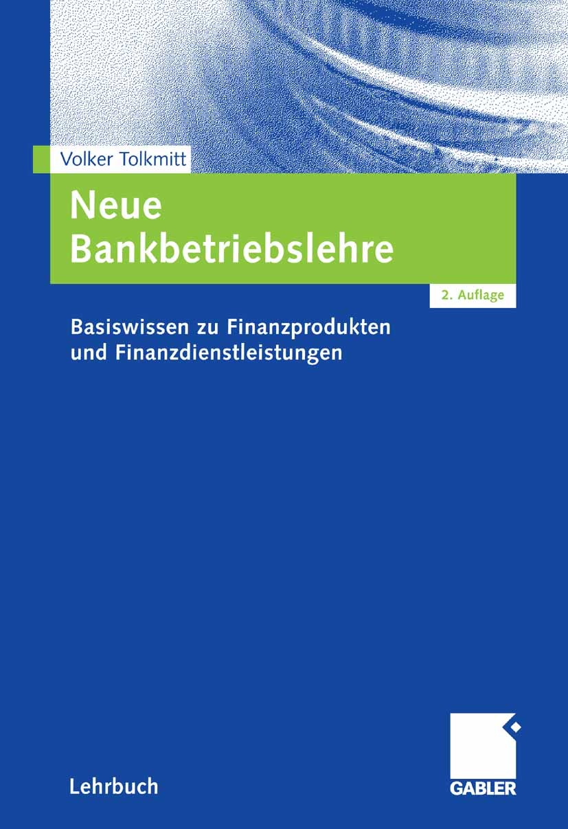 Titlebook: Neue Bankbetriebslehre; Basiswissen zu Finan Volker Tolkmitt Textbook 2007Latest edition Gabler Verlag | Springer Fachmedien Wiesbaden GmbH Titlebook: Neue Bankbetriebslehre; Basiswissen zu Finan Volker Tolkmitt Textbook 2007Latest edition Gabler Verlag | Springer Fachmedien Wiesbaden GmbH