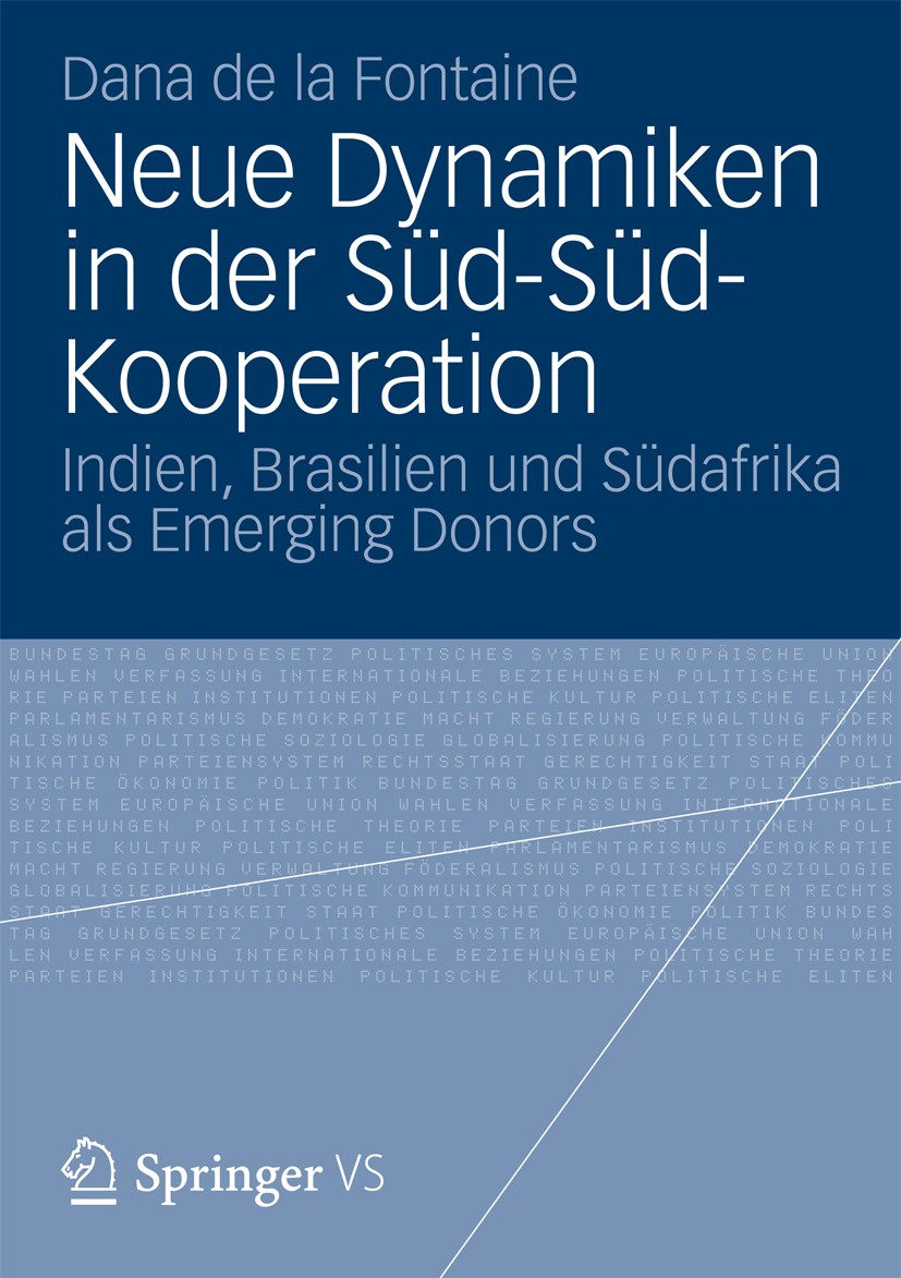 Titlebook: Neue Dynamiken in der Süd-Süd-Kooperation; Indien, Brasilien un Dana de la Fontaine Book 2013 Springer Fachmedien Wiesbaden 2013 Außenpolit Titlebook: Neue Dynamiken in der Süd-Süd-Kooperation; Indien, Brasilien un Dana de la Fontaine Book 2013 Springer Fachmedien Wiesbaden 2013 Außenpolit