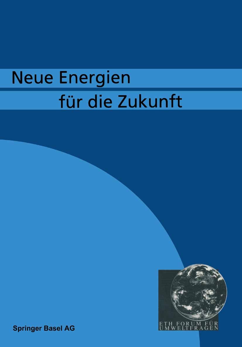 Titlebook: Neue Energien fü die Zukunft; P. Graf,P. Suter Book 1992 Springer Basel AG 1992 Aktor.Energieträger.Energiewirtschaft.Entwicklung.Nachhalt Titlebook: Neue Energien fü die Zukunft; P. Graf,P. Suter Book 1992 Springer Basel AG 1992 Aktor.Energieträger.Energiewirtschaft.Entwicklung.Nachhalt