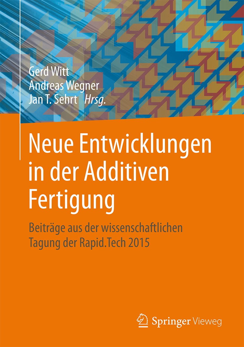 Titlebook: Neue Entwicklungen in der Additiven Fertigung; Beiträge aus der wis Gerd Witt,Andreas Wegner,Jan Sehrt Conference proceedings 2015 Springer Titlebook: Neue Entwicklungen in der Additiven Fertigung; Beiträge aus der wis Gerd Witt,Andreas Wegner,Jan Sehrt Conference proceedings 2015 Springer