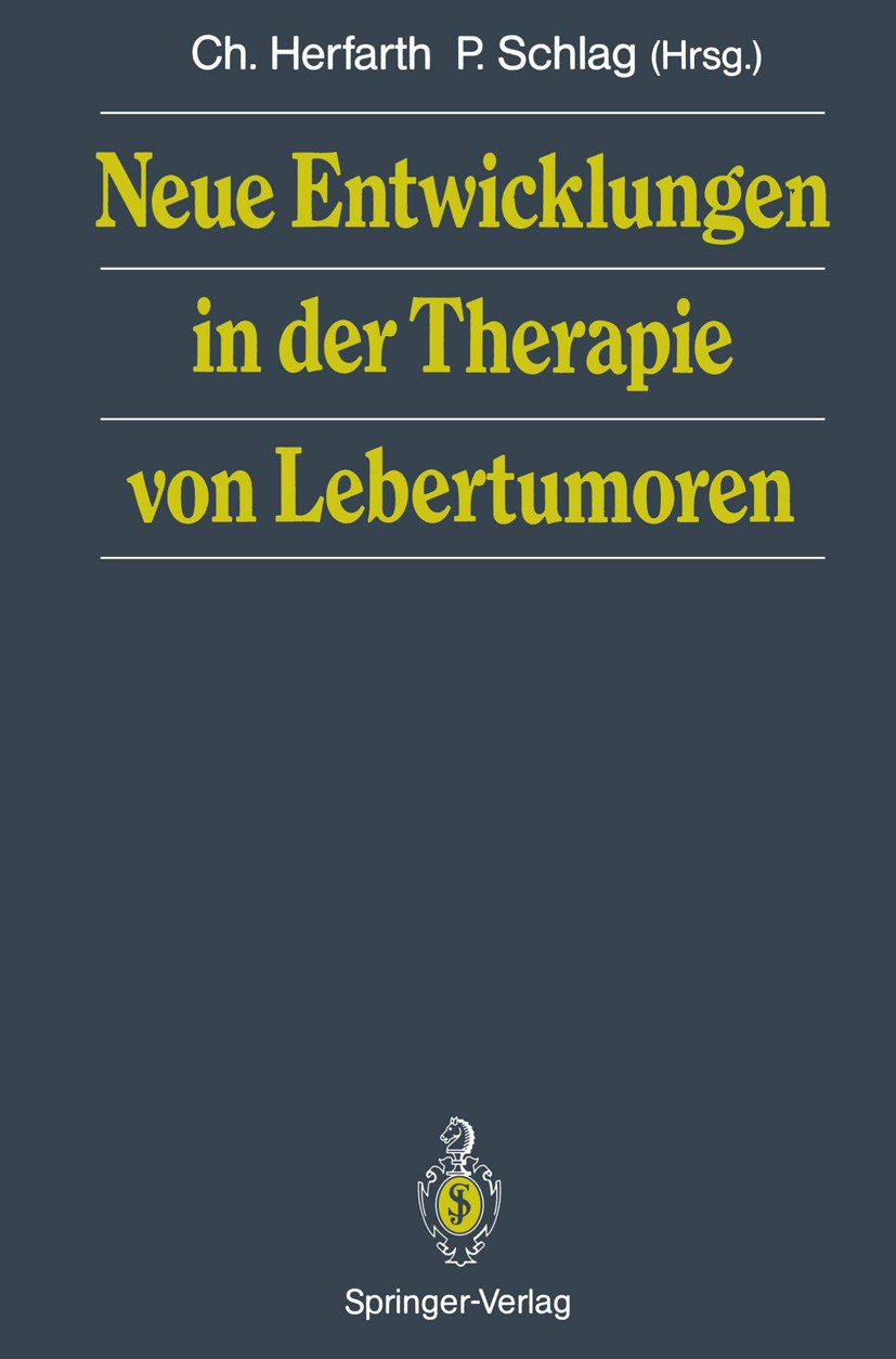 Titlebook: Neue Entwicklungen in der Therapie von Lebertumoren; Christian Herfarth,Peter Schlag Book 1991 Springer-Verlag Berlin Heidelberg 1991 Beha Titlebook: Neue Entwicklungen in der Therapie von Lebertumoren; Christian Herfarth,Peter Schlag Book 1991 Springer-Verlag Berlin Heidelberg 1991 Beha