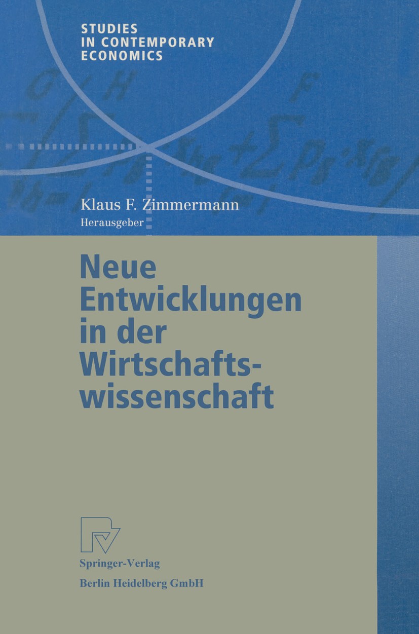 Titlebook: Neue Entwicklungen in der Wirtschaftswissenschaft; Klaus F. Zimmermann (Präsident, Direktor, Professo Book 2002 Springer-Verlag Berlin Hei Titlebook: Neue Entwicklungen in der Wirtschaftswissenschaft; Klaus F. Zimmermann (Präsident, Direktor, Professo Book 2002 Springer-Verlag Berlin Hei