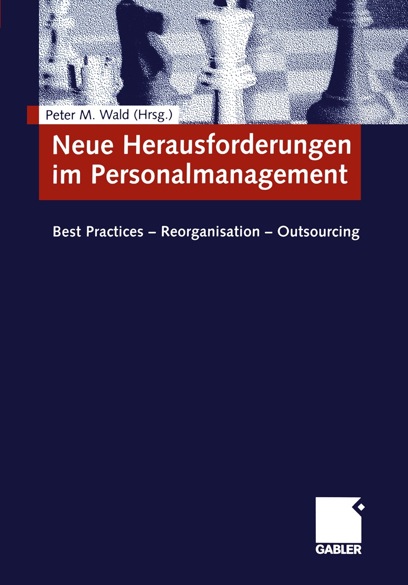Titlebook: Neue Herausforderungen im Personalmanagement; Best Practices - Reo Peter M. Wald (lehrt im Fachbereich Wirtschaftswis Book 2005 Springer Fa Titlebook: Neue Herausforderungen im Personalmanagement; Best Practices - Reo Peter M. Wald (lehrt im Fachbereich Wirtschaftswis Book 2005 Springer Fa