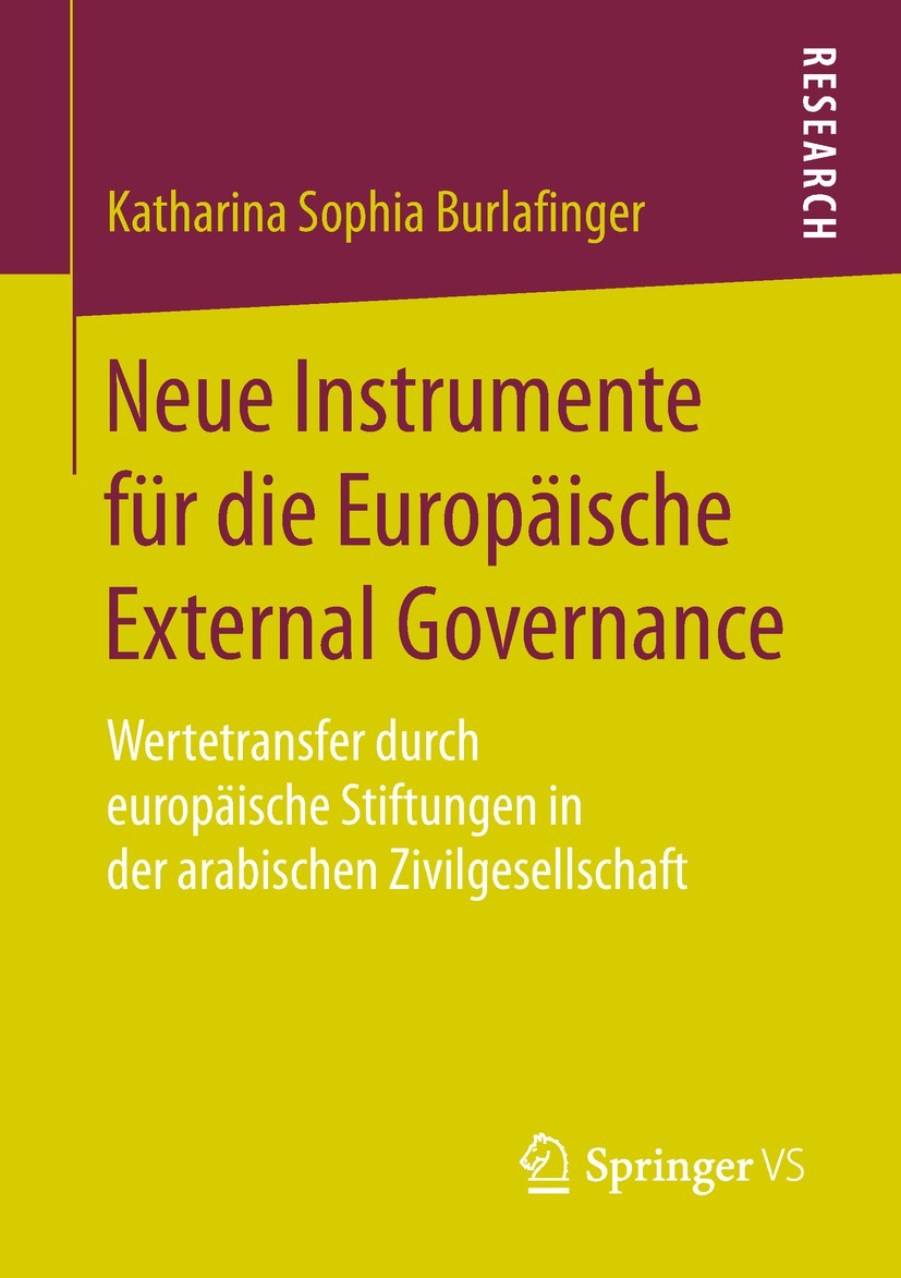 Titlebook: Neue Instrumente für die Europäische External Governance; Wertetransfer durch Katharina Sophia Burlafinger Book 2018 Springer Fachmedien W Titlebook: Neue Instrumente für die Europäische External Governance; Wertetransfer durch Katharina Sophia Burlafinger Book 2018 Springer Fachmedien W