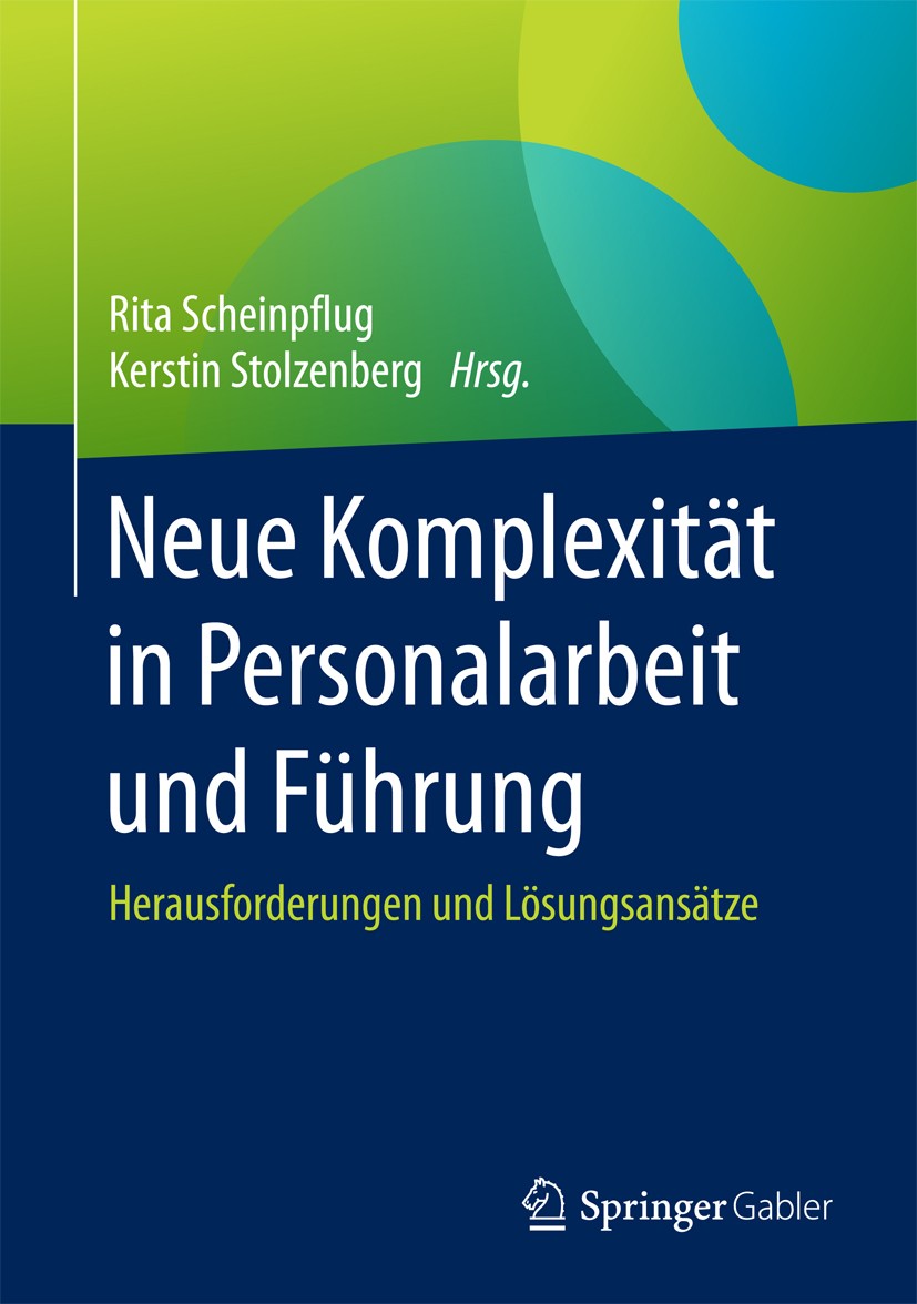 Titlebook: Neue Komplexität in Personalarbeit und Führung; Herausforderungen un Rita Scheinpflug,Kerstin Stolzenberg Book 2017 Der/die Herausgeber bzw Titlebook: Neue Komplexität in Personalarbeit und Führung; Herausforderungen un Rita Scheinpflug,Kerstin Stolzenberg Book 2017 Der/die Herausgeber bzw