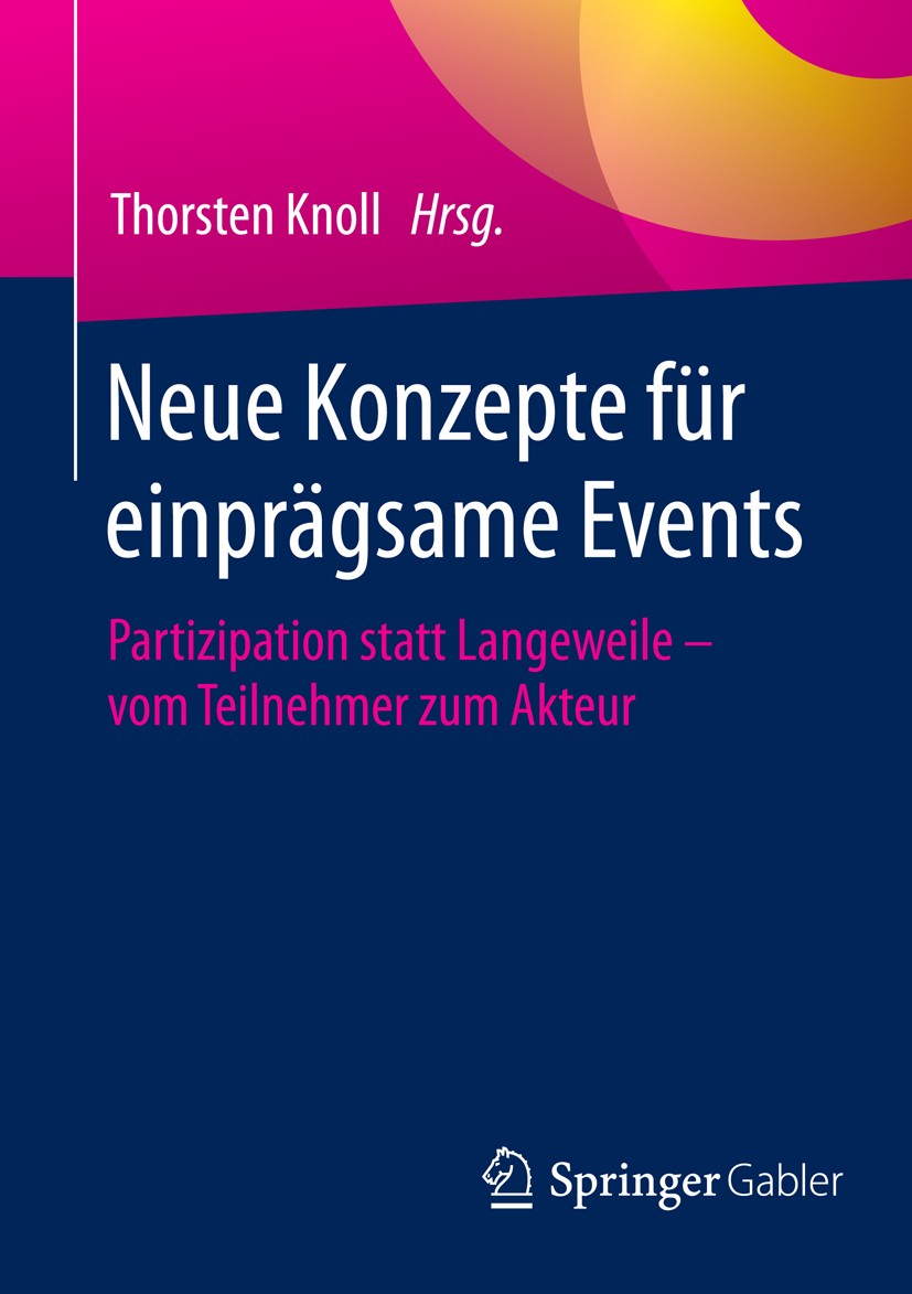 Titlebook: Neue Konzepte für einprägsame Events; Partizipation statt Thorsten Knoll Book 2016 Springer Fachmedien Wiesbaden 2016 Ausstellungen.Barcam Titlebook: Neue Konzepte für einprägsame Events; Partizipation statt Thorsten Knoll Book 2016 Springer Fachmedien Wiesbaden 2016 Ausstellungen.Barcam