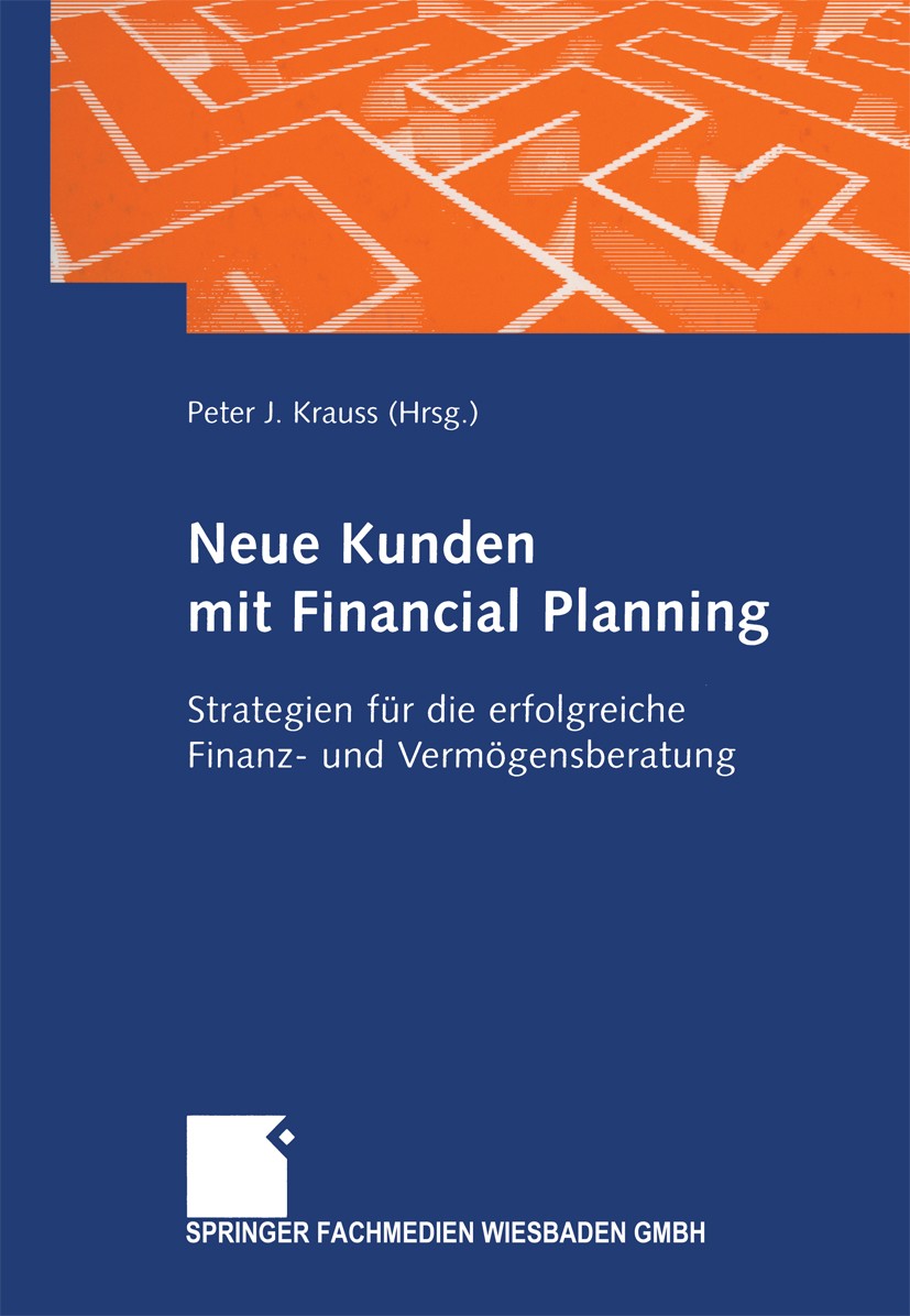 Titlebook: Neue Kunden mit Financial Planning; Strategien für die e Peter J. Krauss Book 2003 Springer Fachmedien Wiesbaden 2003 CRM.Financial Plannin Titlebook: Neue Kunden mit Financial Planning; Strategien für die e Peter J. Krauss Book 2003 Springer Fachmedien Wiesbaden 2003 CRM.Financial Plannin
