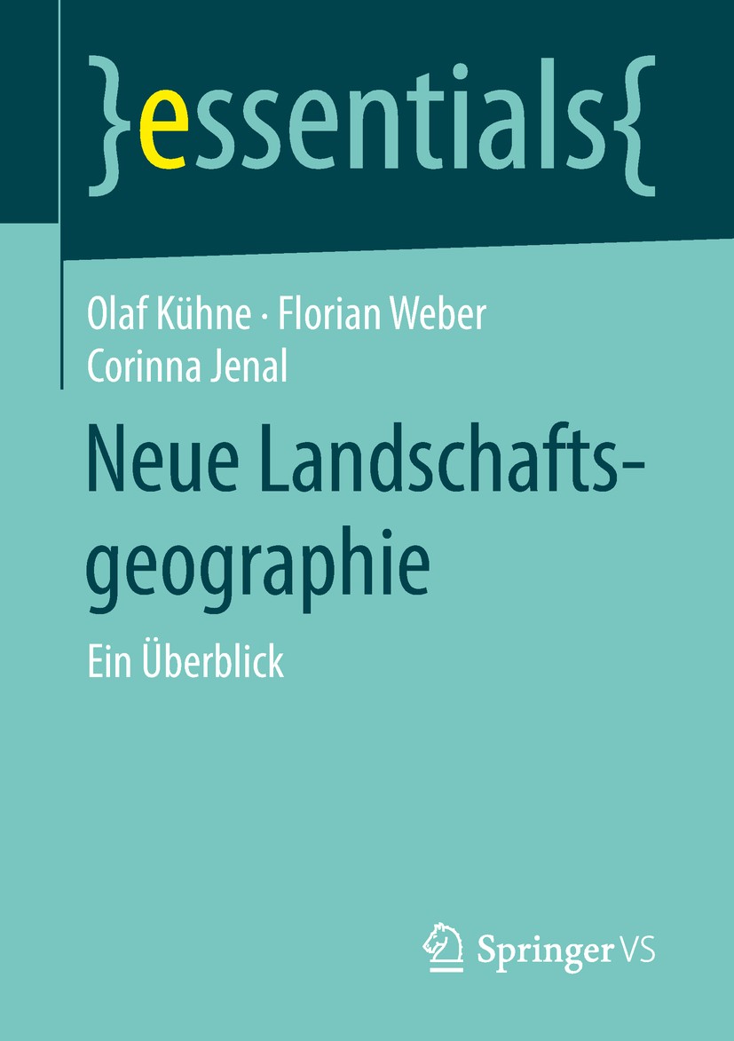 Titlebook: Neue Landschaftsgeographie; Ein Überblick Olaf Kühne,Florian Weber,Corinna Jenal Book 2018 Springer Fachmedien Wiesbaden GmbH, ein Teil von Titlebook: Neue Landschaftsgeographie; Ein Überblick Olaf Kühne,Florian Weber,Corinna Jenal Book 2018 Springer Fachmedien Wiesbaden GmbH, ein Teil von