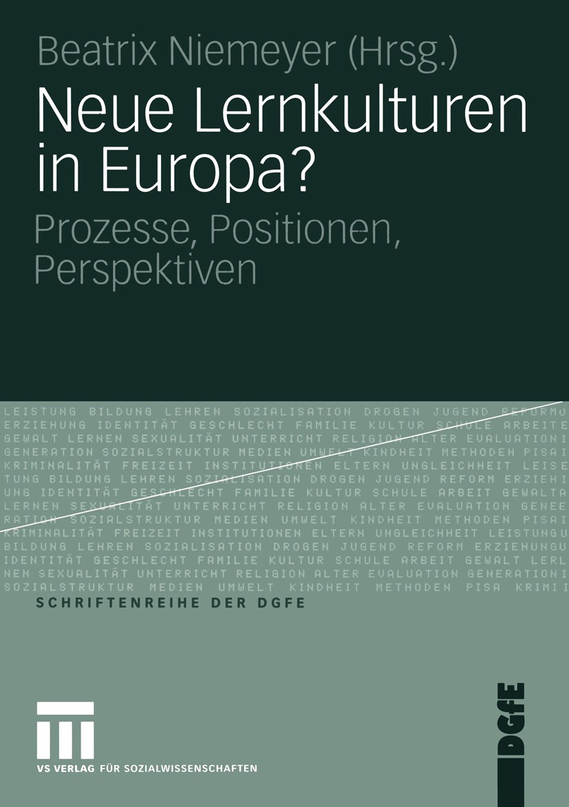 Titlebook: Neue Lernkulturen in Europa?; Prozesse, Positionen Beatrix Niemeyer Book 2005 VS Verlag für Sozialwissenschaften/GWV Fachverlage GmbH, Wies Titlebook: Neue Lernkulturen in Europa?; Prozesse, Positionen Beatrix Niemeyer Book 2005 VS Verlag für Sozialwissenschaften/GWV Fachverlage GmbH, Wies