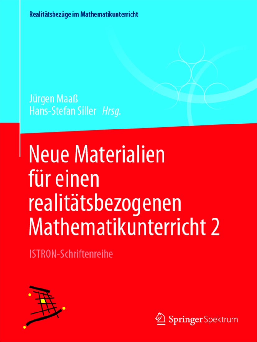 Titlebook: Neue Materialien für einen realitätsbezogenen Mathematikunterricht 2; ISTRON-Schriftenreih Jürgen Maaß,Hans-Stefan Siller Textbook 2014 Spr Titlebook: Neue Materialien für einen realitätsbezogenen Mathematikunterricht 2; ISTRON-Schriftenreih Jürgen Maaß,Hans-Stefan Siller Textbook 2014 Spr