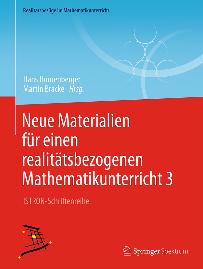 Titlebook: Neue Materialien für einen realitätsbezogenen Mathematikunterricht 3; ISTRON-Schriftenreih Hans Humenberger,Martin Bracke Textbook 2017 Spr Titlebook: Neue Materialien für einen realitätsbezogenen Mathematikunterricht 3; ISTRON-Schriftenreih Hans Humenberger,Martin Bracke Textbook 2017 Spr
