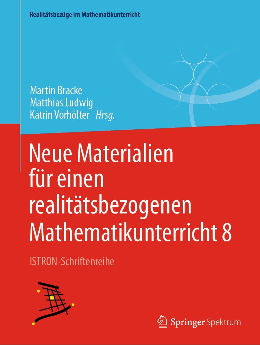 Titlebook: Neue Materialien für einen realitätsbezogenen Mathematikunterricht 8; ISTRON-Schriftenreih Martin Bracke,Matthias Ludwig,Katrin Vorhölter T Titlebook: Neue Materialien für einen realitätsbezogenen Mathematikunterricht 8; ISTRON-Schriftenreih Martin Bracke,Matthias Ludwig,Katrin Vorhölter T