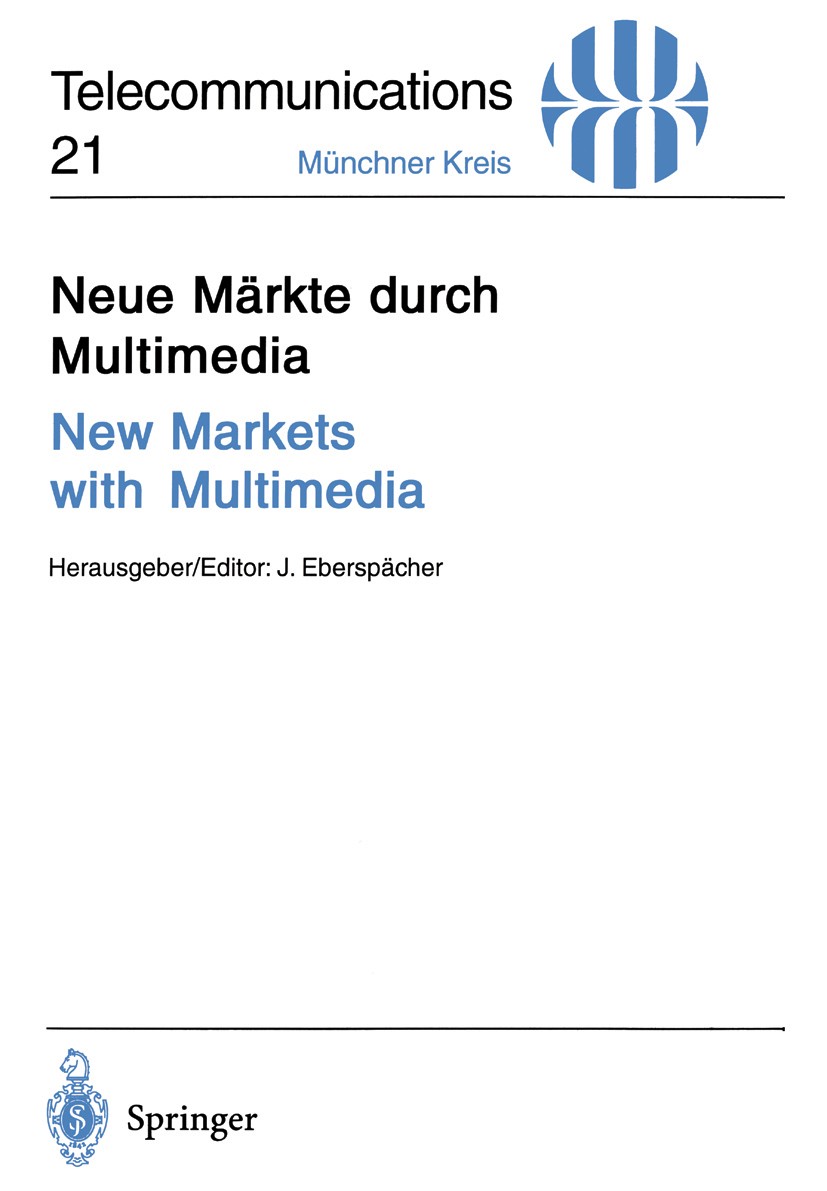 Titlebook: Neue Märkte durch Multimedia / New Markets with Multimedia; Vorträge des am 30. Jörg Eberspächer (Lehrstuhl für Kommunikationsnetz Confere Titlebook: Neue Märkte durch Multimedia / New Markets with Multimedia; Vorträge des am 30. Jörg Eberspächer (Lehrstuhl für Kommunikationsnetz Confere