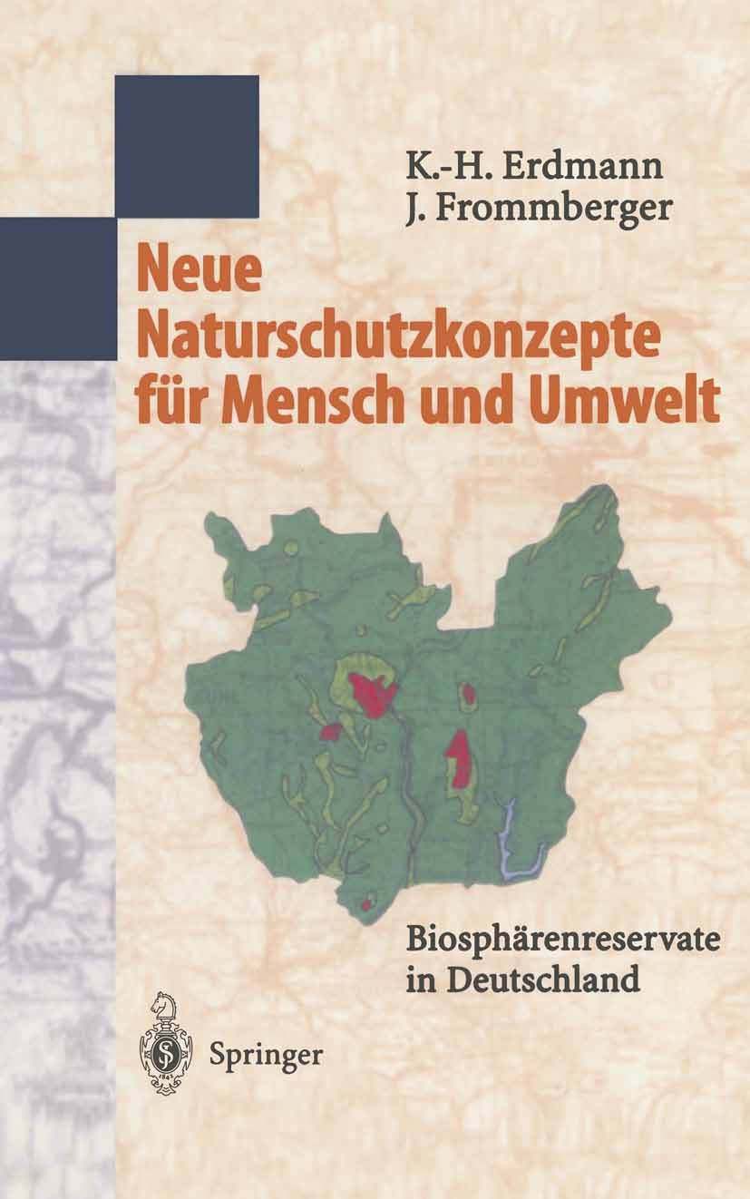Titlebook: Neue Naturschutzkonzepte für Mensch und Umwelt; Biosphärenreservate Karl-Heinz Erdmann,Johanna Frommberger Book 1999 Springer-Verlag Berli Titlebook: Neue Naturschutzkonzepte für Mensch und Umwelt; Biosphärenreservate Karl-Heinz Erdmann,Johanna Frommberger Book 1999 Springer-Verlag Berli