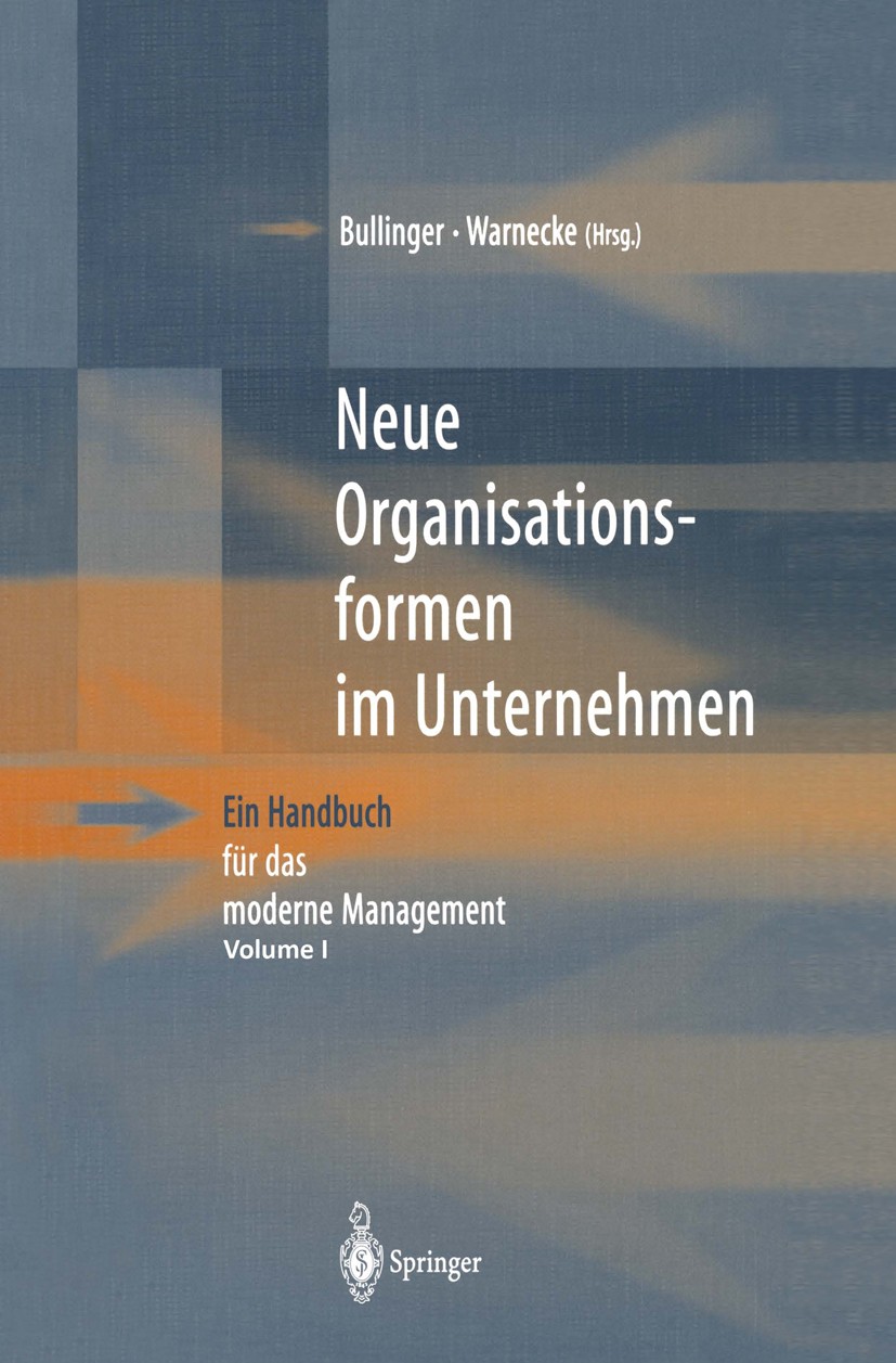 Titlebook: Neue Organisationsformen im Unternehmen; Ein Handbuch für das Hans-Jörg Bullinger,Hans Jürgen Warnecke Book 19961st edition Springer-Verlag Titlebook: Neue Organisationsformen im Unternehmen; Ein Handbuch für das Hans-Jörg Bullinger,Hans Jürgen Warnecke Book 19961st edition Springer-Verlag