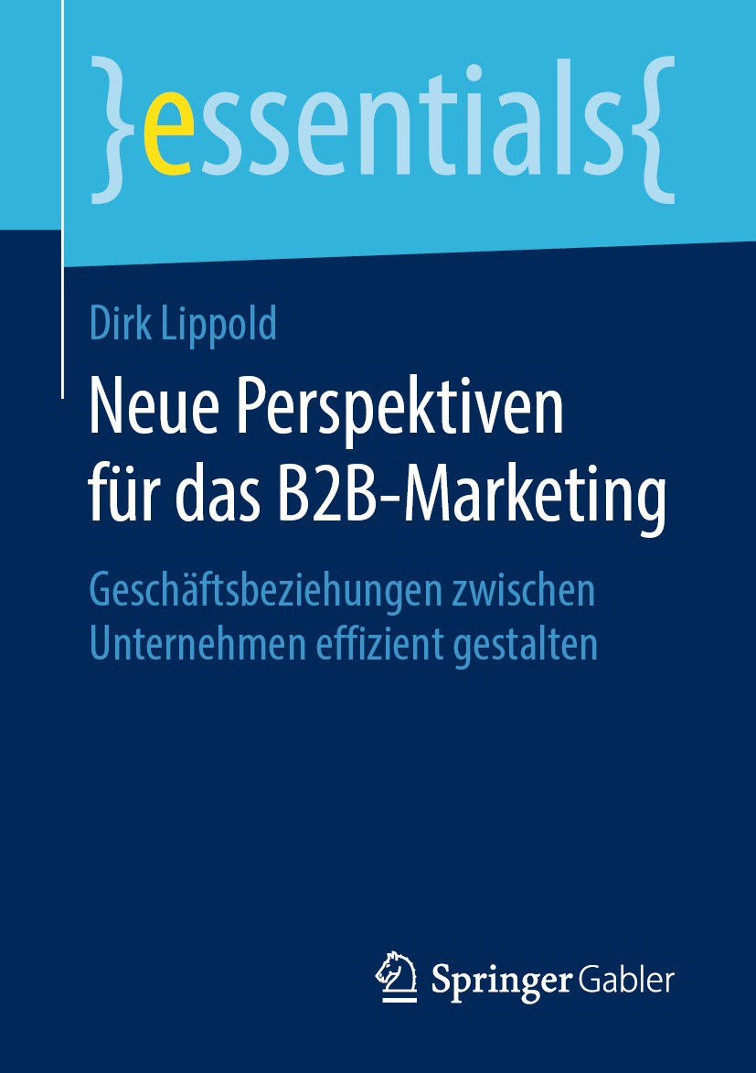 Titlebook: Neue Perspektiven für das B2B-Marketing; Geschäftsbeziehungen Dirk Lippold Book 2019 Springer Fachmedien Wiesbaden GmbH, ein Teil von Sprin Titlebook: Neue Perspektiven für das B2B-Marketing; Geschäftsbeziehungen Dirk Lippold Book 2019 Springer Fachmedien Wiesbaden GmbH, ein Teil von Sprin