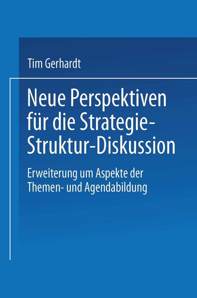 Titlebook: Neue Perspektiven für die Strategie-Struktur-Diskussion; Erweiterung um Aspek Tim Gerhardt Book 2001 Springer Fachmedien Wiesbaden 2001 Ans Titlebook: Neue Perspektiven für die Strategie-Struktur-Diskussion; Erweiterung um Aspek Tim Gerhardt Book 2001 Springer Fachmedien Wiesbaden 2001 Ans