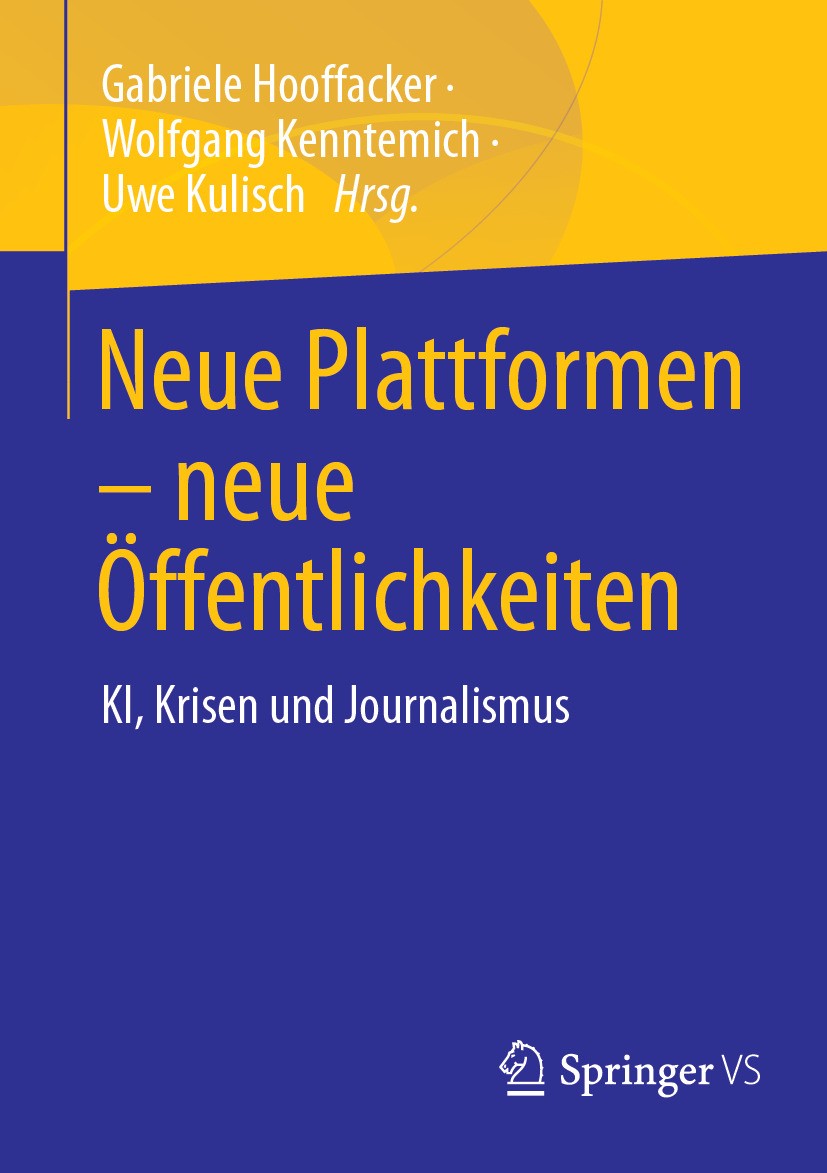 Titlebook: Neue Plattformen – neue Öffentlichkeiten; KI, Krisen und Journ Gabriele Hooffacker,Wolfgang Kenntemich,Uwe Kulisc Book 2024 Der/die Herausg Titlebook: Neue Plattformen – neue Öffentlichkeiten; KI, Krisen und Journ Gabriele Hooffacker,Wolfgang Kenntemich,Uwe Kulisc Book 2024 Der/die Herausg