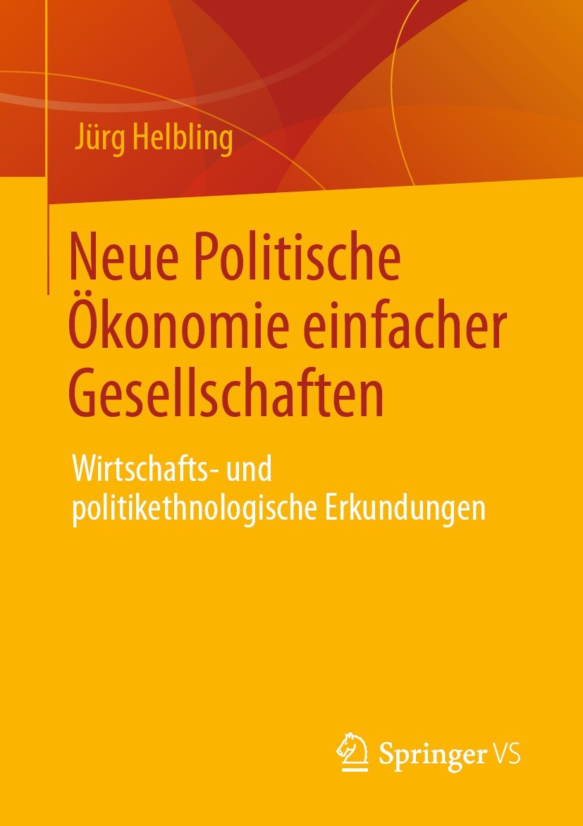 Titlebook: Neue Politische Ökonomie einfacher Gesellschaften; Wirtschafts- und pol Jürg Helbling Book 2021 Der/die Herausgeber bzw. der/die Autor(en), Titlebook: Neue Politische Ökonomie einfacher Gesellschaften; Wirtschafts- und pol Jürg Helbling Book 2021 Der/die Herausgeber bzw. der/die Autor(en),