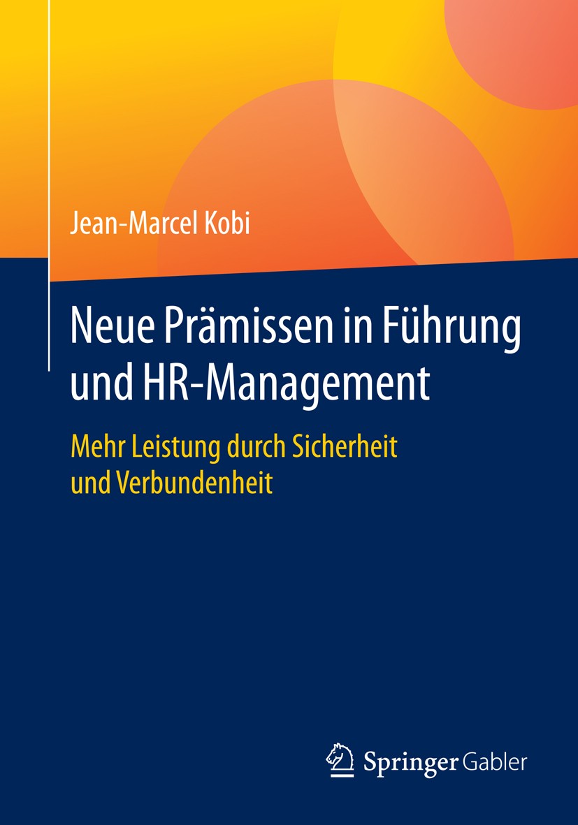 Titlebook: Neue Prämissen in Führung und HR-Management; Mehr Leistung durch Jean-Marcel Kobi Book 2016 Springer Fachmedien Wiesbaden 2016 Innovation. Titlebook: Neue Prämissen in Führung und HR-Management; Mehr Leistung durch Jean-Marcel Kobi Book 2016 Springer Fachmedien Wiesbaden 2016 Innovation.
