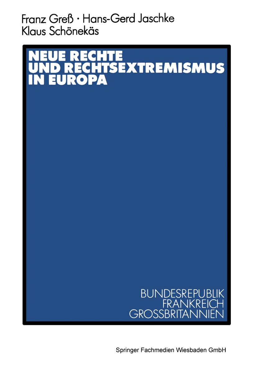 Titlebook: Neue Rechte und Rechtsextremismus in Europa; Bundesrepublik, Fran Franz Greß,Hans-Gerd Jaschke,Klaus Schönekäs Textbook 1990 Springer Fachm Titlebook: Neue Rechte und Rechtsextremismus in Europa; Bundesrepublik, Fran Franz Greß,Hans-Gerd Jaschke,Klaus Schönekäs Textbook 1990 Springer Fachm