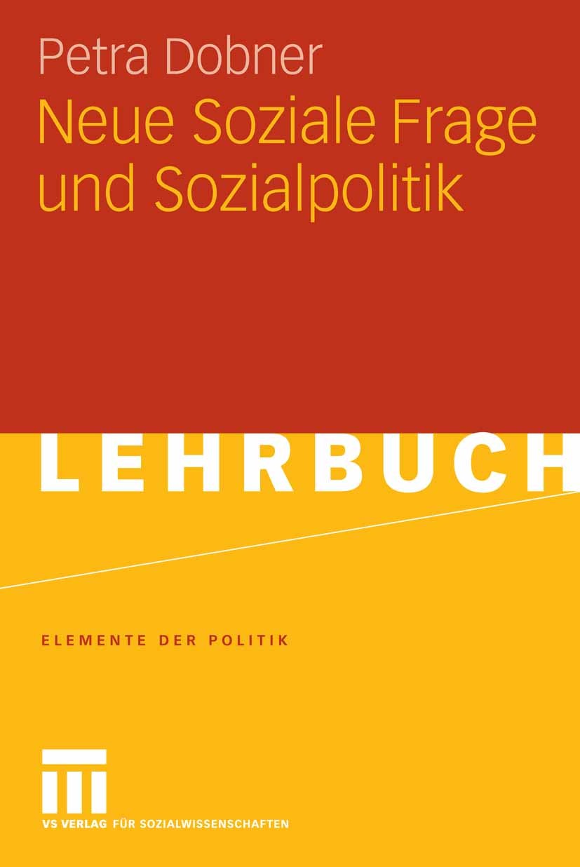 Titlebook: Neue Soziale Frage und Sozialpolitik; Petra Dobner Textbook 2007 VS Verlag für Sozialwissenschaften | Springer Fachmedien Wiesbaden GmbH, Titlebook: Neue Soziale Frage und Sozialpolitik; Petra Dobner Textbook 2007 VS Verlag für Sozialwissenschaften | Springer Fachmedien Wiesbaden GmbH,
