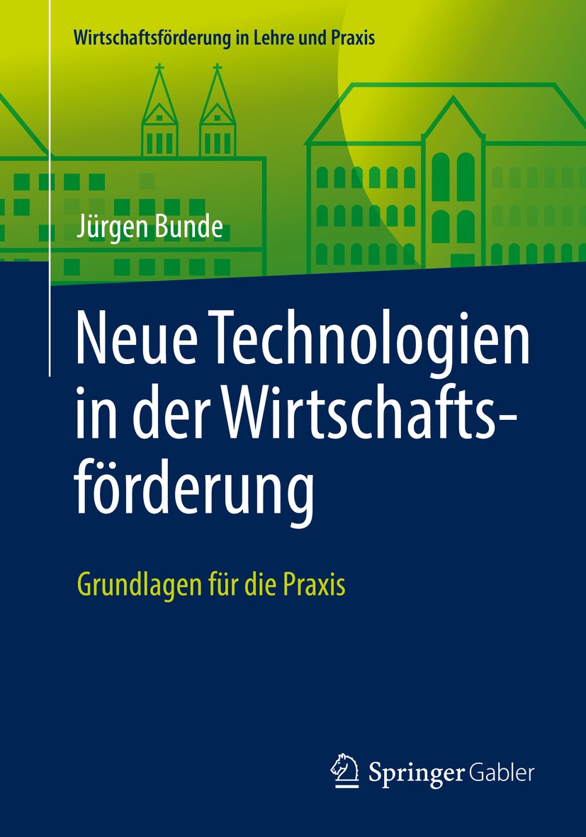 Titlebook: Neue Technologien in der Wirtschaftsförderung; Grundlagen für die P Jürgen Bunde Textbook 2016 Springer Fachmedien Wiesbaden 2016 CRM-Syste Titlebook: Neue Technologien in der Wirtschaftsförderung; Grundlagen für die P Jürgen Bunde Textbook 2016 Springer Fachmedien Wiesbaden 2016 CRM-Syste