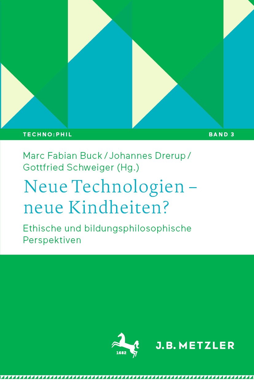 Titlebook: Neue Technologien – neue Kindheiten?; Ethische und bildung Marc Fabian Buck,Johannes Drerup,Gottfried Schweig Book 2020 Springer-Verlag Gmb Titlebook: Neue Technologien – neue Kindheiten?; Ethische und bildung Marc Fabian Buck,Johannes Drerup,Gottfried Schweig Book 2020 Springer-Verlag Gmb