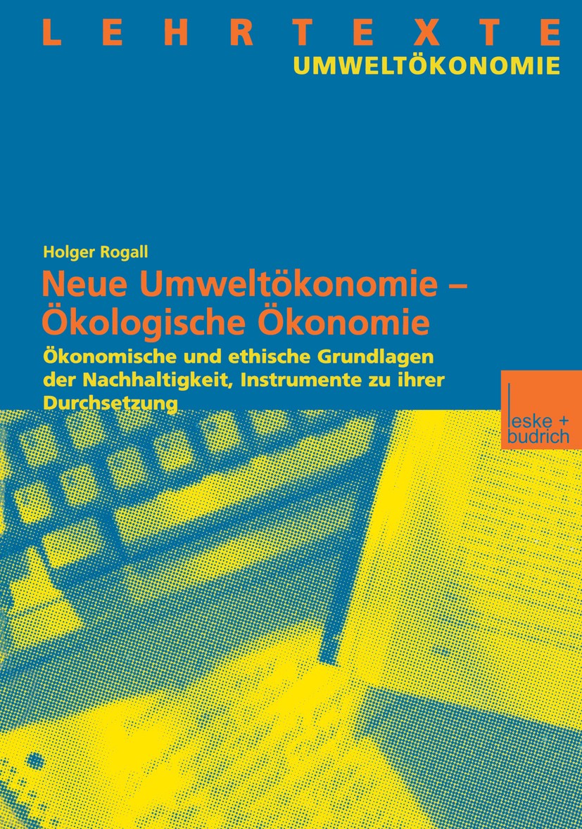 Titlebook: Ökologische Ökonomie; Eine Einführung Holger Rogall Book 20021st edition VS Verlag für Sozialwissenschaften | Springer Fachmedien Wiesbaden Titlebook: Ökologische Ökonomie; Eine Einführung Holger Rogall Book 20021st edition VS Verlag für Sozialwissenschaften | Springer Fachmedien Wiesbaden