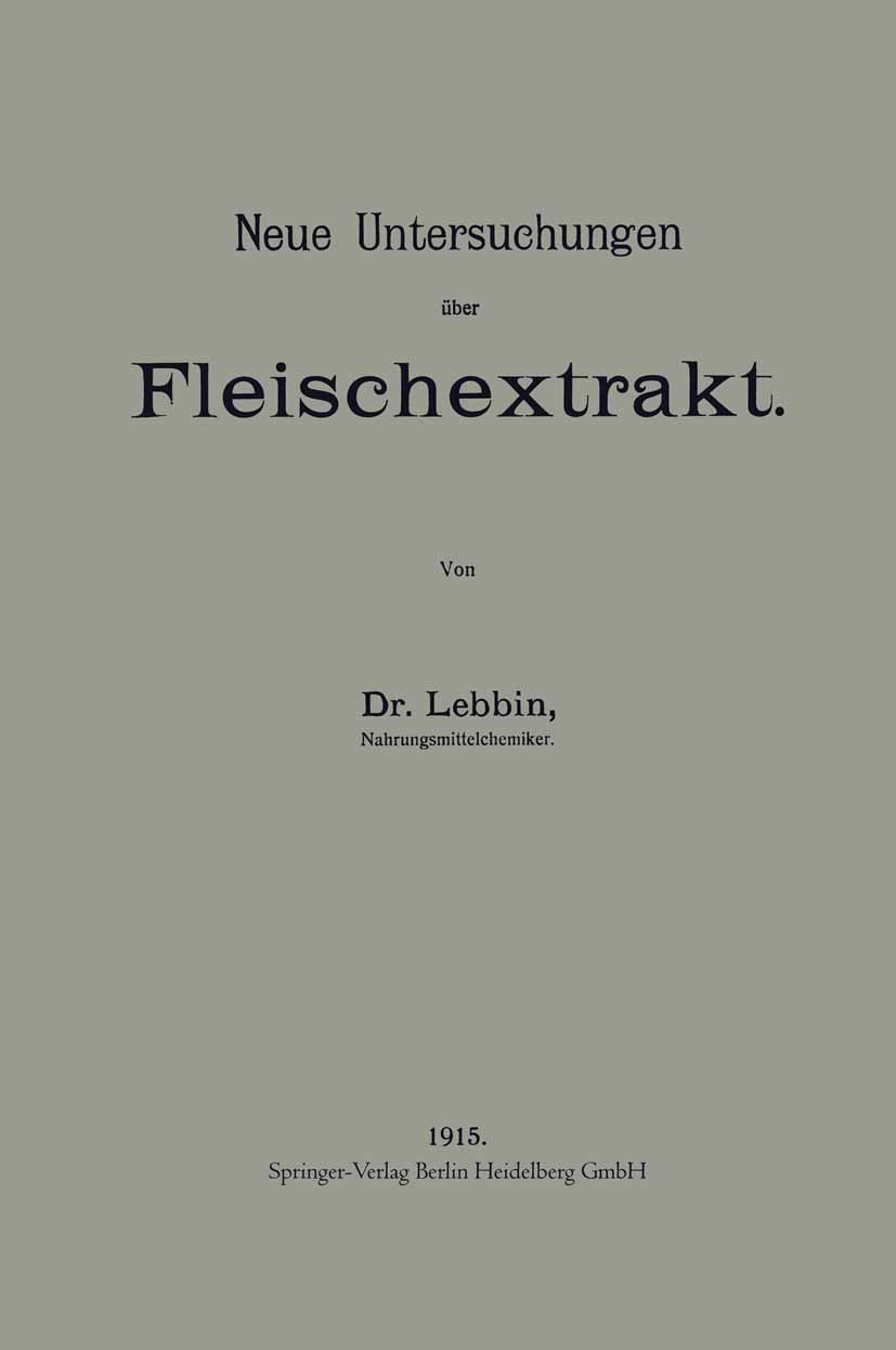 Titlebook: Neue Untersuchungen über Fleischextrakt; Lebbin Book 1915 Springer-Verlag Berlin Heidelberg 1915 Fleisch Titlebook: Neue Untersuchungen über Fleischextrakt; Lebbin Book 1915 Springer-Verlag Berlin Heidelberg 1915 Fleisch