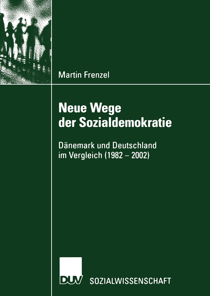 Titlebook: Neue Wege der Sozialdemokratie; Dänemark und Deutsch Martin Frenzel Book 2002 Springer Fachmedien Wiesbaden 2002 Arbeitsmarkt.Beschäftigung Titlebook: Neue Wege der Sozialdemokratie; Dänemark und Deutsch Martin Frenzel Book 2002 Springer Fachmedien Wiesbaden 2002 Arbeitsmarkt.Beschäftigung