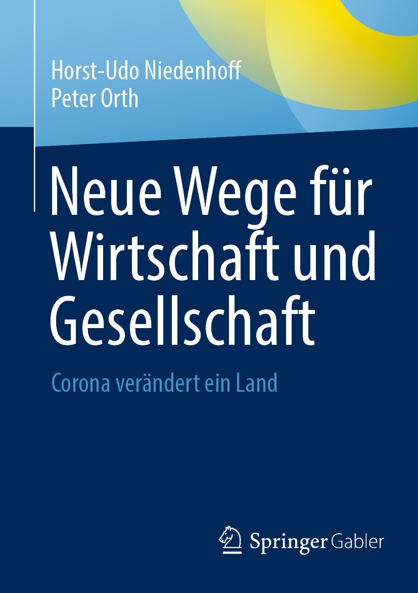 Titlebook: Neue Wege für Wirtschaft und Gesellschaft; Corona verändert ein Horst-Udo Niedenhoff,Peter Orth Book 20211st edition Der/die Herausgeber bz Titlebook: Neue Wege für Wirtschaft und Gesellschaft; Corona verändert ein Horst-Udo Niedenhoff,Peter Orth Book 20211st edition Der/die Herausgeber bz