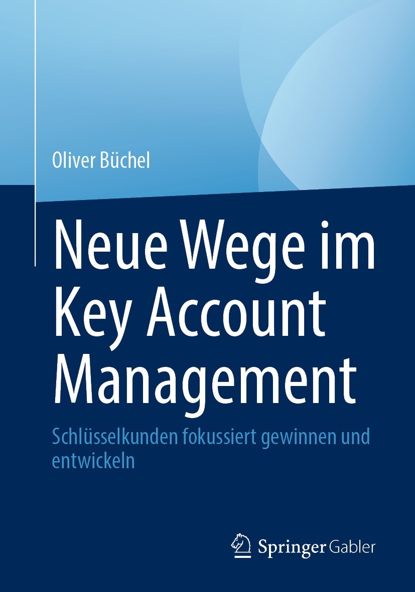 Titlebook: Neue Wege im Key Account Management; Schlüsselkunden foku Oliver Büchel Book 2023 Der/die Herausgeber bzw. der/die Autor(en), exklusiv lize Titlebook: Neue Wege im Key Account Management; Schlüsselkunden foku Oliver Büchel Book 2023 Der/die Herausgeber bzw. der/die Autor(en), exklusiv lize
