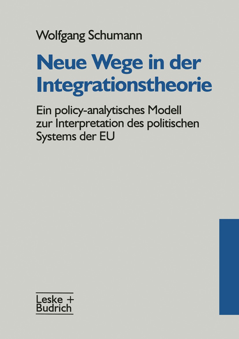 Titlebook: Neue Wege in der Integrationstheorie; Ein policy-analytisc Wolfgang Schumann Book 1996 Springer Fachmedien Wiesbaden 1996 Europäische Union Titlebook: Neue Wege in der Integrationstheorie; Ein policy-analytisc Wolfgang Schumann Book 1996 Springer Fachmedien Wiesbaden 1996 Europäische Union