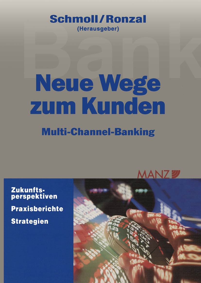 Titlebook: Neue Wege zum Kunden; Multi-Channel-Bankin Anton Schmoll (Geschäftsführer, Univ.-Lektor, Bank Book 2001 MANZsche Verlags- und Universitätsb Titlebook: Neue Wege zum Kunden; Multi-Channel-Bankin Anton Schmoll (Geschäftsführer, Univ.-Lektor, Bank Book 2001 MANZsche Verlags- und Universitätsb