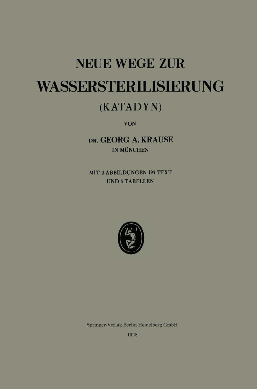 Titlebook: Neue Wege zur Wassersterilisierung (Katadyn); Georg A. Krause Book 1928 Springer-Verlag Berlin Heidelberg 1928 analytische Chemie.Chemie.p Titlebook: Neue Wege zur Wassersterilisierung (Katadyn); Georg A. Krause Book 1928 Springer-Verlag Berlin Heidelberg 1928 analytische Chemie.Chemie.p