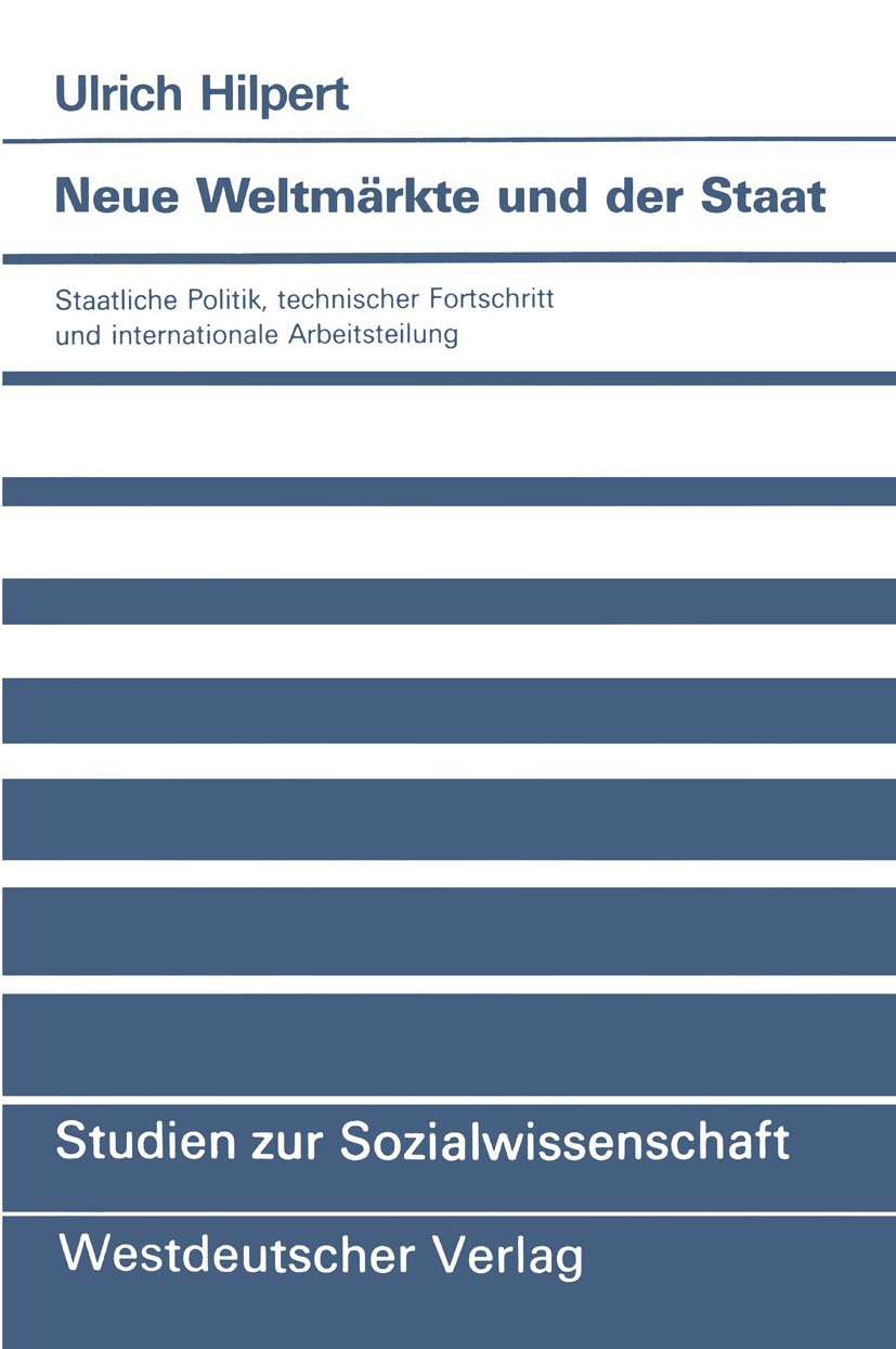 Titlebook: Neue Weltmärkte und der Staat; Staatliche Politik, Ulrich Hilpert Textbook 1991 Springer Fachmedien Wiesbaden 1991 Arbeitsteilung.Dezentra Titlebook: Neue Weltmärkte und der Staat; Staatliche Politik, Ulrich Hilpert Textbook 1991 Springer Fachmedien Wiesbaden 1991 Arbeitsteilung.Dezentra