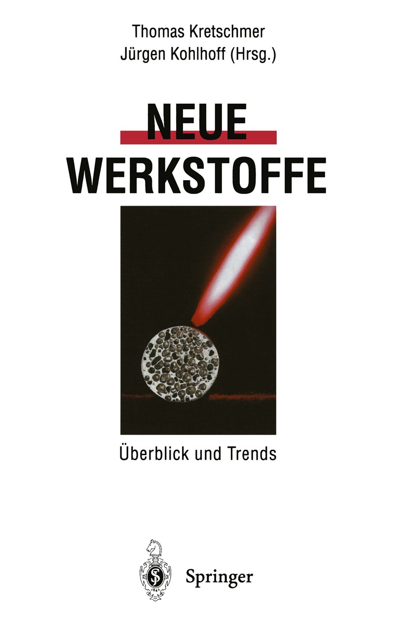 Titlebook: Neue Werkstoffe; Überblick und Trends Thomas Kretschmer,Jürgen Kohlhoff Book 1995 Springer-Verlag Berlin Heidelberg 1995 Entsorgung.Neue We Titlebook: Neue Werkstoffe; Überblick und Trends Thomas Kretschmer,Jürgen Kohlhoff Book 1995 Springer-Verlag Berlin Heidelberg 1995 Entsorgung.Neue We