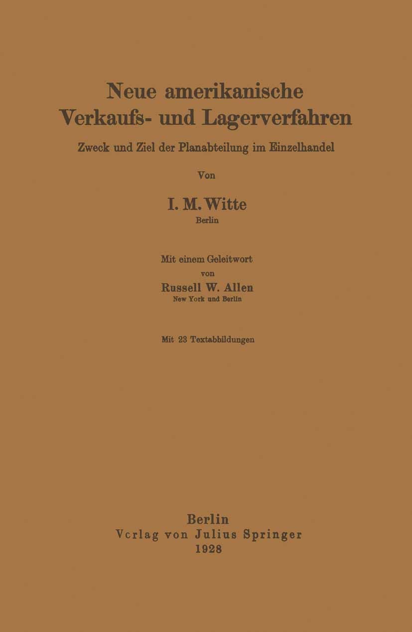 Titlebook: Neue amerikanische Verkaufs- und Lagerverfahren; Zweck und Ziel der P I. M. Witte Book 1928 Springer-Verlag Berlin Heidelberg 1928 Consulti Titlebook: Neue amerikanische Verkaufs- und Lagerverfahren; Zweck und Ziel der P I. M. Witte Book 1928 Springer-Verlag Berlin Heidelberg 1928 Consulti