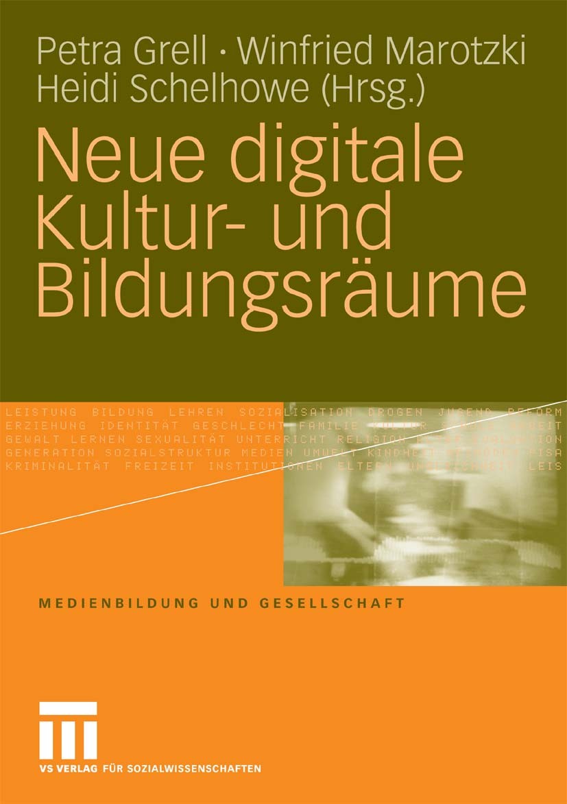 Titlebook: Neue digitale Kultur- und Bildungsräume; Petra Grell,Winfried Marotzki,Heidi Schelhowe Book 2010 VS Verlag für Sozialwissenschaften | Spri Titlebook: Neue digitale Kultur- und Bildungsräume; Petra Grell,Winfried Marotzki,Heidi Schelhowe Book 2010 VS Verlag für Sozialwissenschaften | Spri