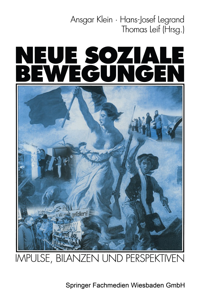 Titlebook: Neue soziale Bewegungen; Impulse, Bilanzen un Ansgar Klein,Hans-Josef Legrand,Thomas Leif Textbook 1999 Springer Fachmedien Wiesbaden 1999 Titlebook: Neue soziale Bewegungen; Impulse, Bilanzen un Ansgar Klein,Hans-Josef Legrand,Thomas Leif Textbook 1999 Springer Fachmedien Wiesbaden 1999