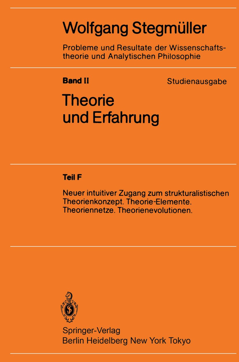 Titlebook: Neuer intuitiver Zugang zum strukturalistischen Theorienkonzept. Theorie-Elemente. Theoriennetze. Th; Wolfgang Stegmüller Textbook 1986 Sp Titlebook: Neuer intuitiver Zugang zum strukturalistischen Theorienkonzept. Theorie-Elemente. Theoriennetze. Th; Wolfgang Stegmüller Textbook 1986 Sp