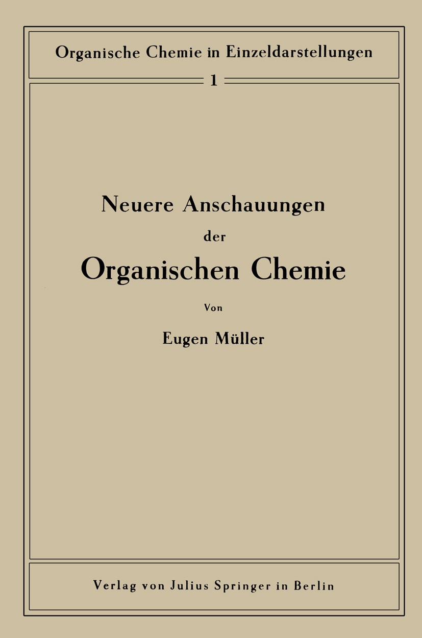 Titlebook: Neuere Anschauungen der organischen Chemie; Eugen Müller Book 1940 Springer-Verlag GmbH Berlin Heidelberg 1940 Aldehyde.Aminosäure.Bindung Titlebook: Neuere Anschauungen der organischen Chemie; Eugen Müller Book 1940 Springer-Verlag GmbH Berlin Heidelberg 1940 Aldehyde.Aminosäure.Bindung