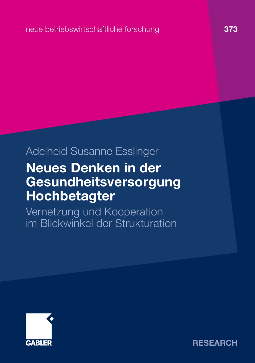 Titlebook: Neues Denken in der Gesundheitsversorgung Hochbetagter; Vernetzung und Koope Adelheid Susanne Esslinger Book 2009 Gabler Verlag | Springer Titlebook: Neues Denken in der Gesundheitsversorgung Hochbetagter; Vernetzung und Koope Adelheid Susanne Esslinger Book 2009 Gabler Verlag | Springer