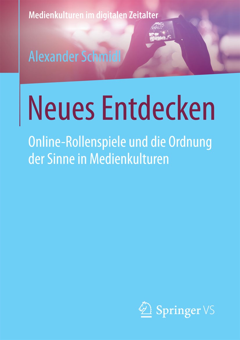 Titlebook: Neues Entdecken; Online-Rollenspiele Alexander Schmidl Book 2015 Springer Fachmedien Wiesbaden 2015 Augmented Reality.Individualisierung.K Titlebook: Neues Entdecken; Online-Rollenspiele Alexander Schmidl Book 2015 Springer Fachmedien Wiesbaden 2015 Augmented Reality.Individualisierung.K
