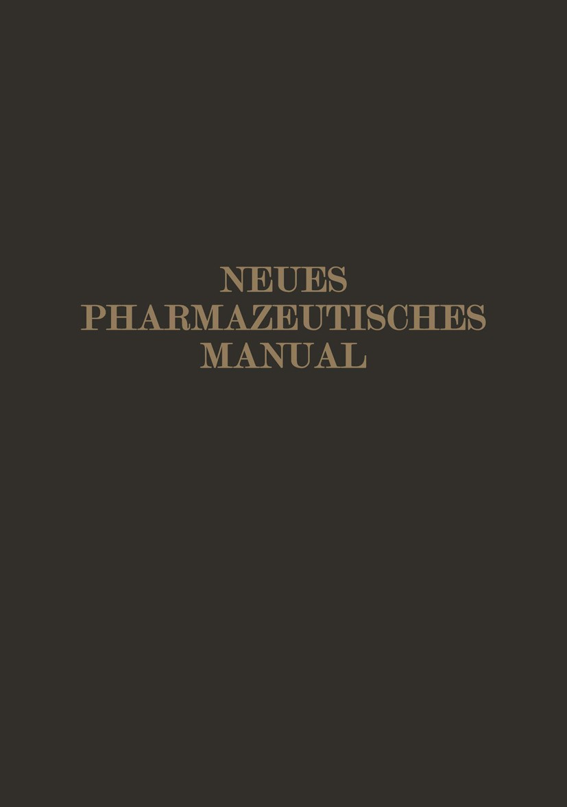 Titlebook: Neues Pharmazeutisches Manual; Eugen Dieterich,Wilhelm Kerkhof (ehemaligem Direkt Book 1924Latest edition Julius Springer, Berlin 1924 Arz Titlebook: Neues Pharmazeutisches Manual; Eugen Dieterich,Wilhelm Kerkhof (ehemaligem Direkt Book 1924Latest edition Julius Springer, Berlin 1924 Arz