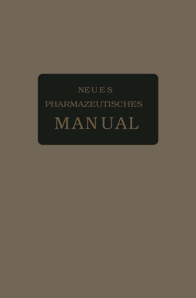 Titlebook: Neues Pharmazeutisches Manual; Eugen Dieterich,Karl Dieterich (Direktor, Privatdo Book 1913Latest edition Springer-Verlag Berlin Heidelber Titlebook: Neues Pharmazeutisches Manual; Eugen Dieterich,Karl Dieterich (Direktor, Privatdo Book 1913Latest edition Springer-Verlag Berlin Heidelber