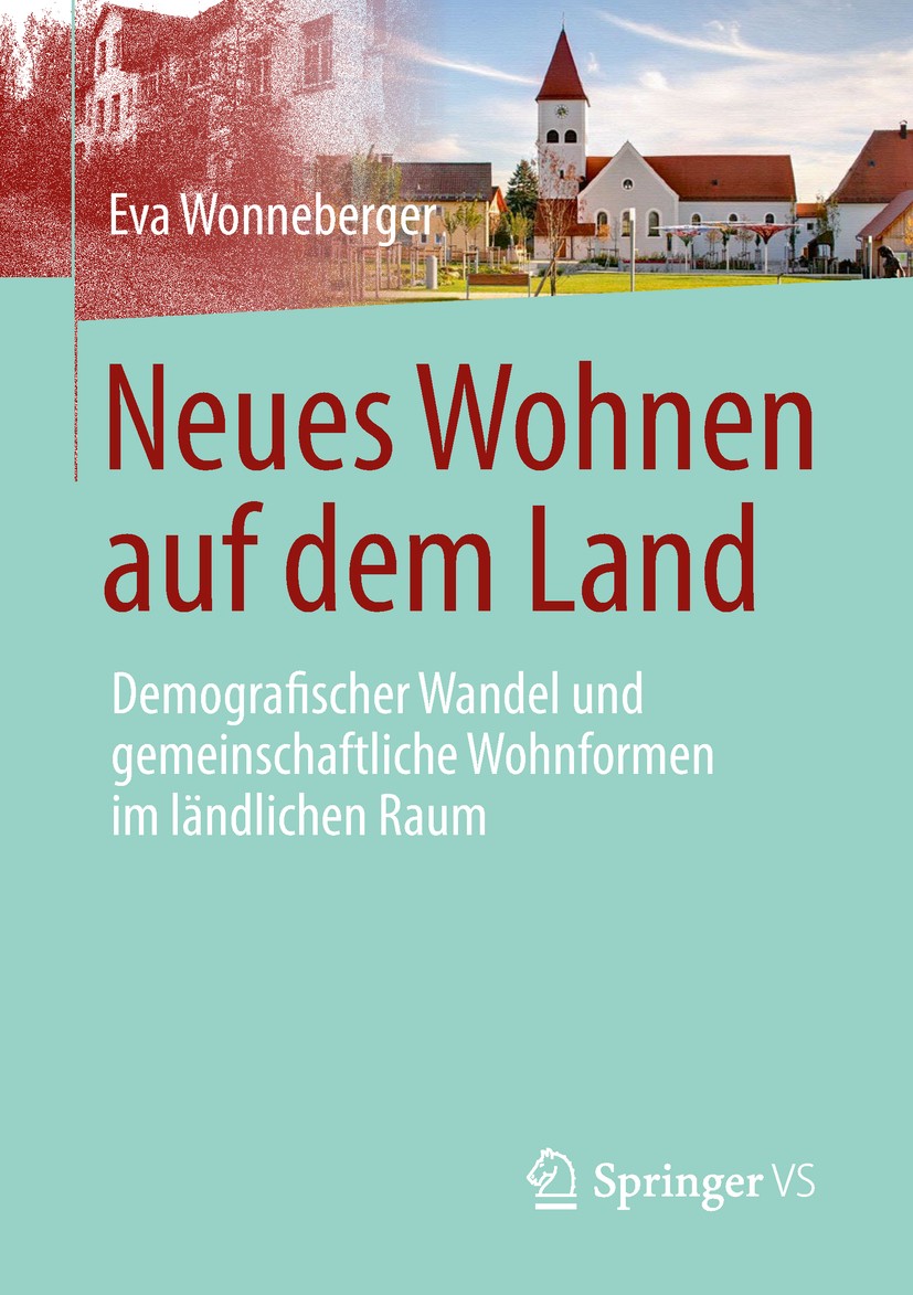 Titlebook: Neues Wohnen auf dem Land; Demografischer Wande Eva Wonneberger Book 2018 Springer Fachmedien Wiesbaden GmbH, ein Teil von Springer Nature Titlebook: Neues Wohnen auf dem Land; Demografischer Wande Eva Wonneberger Book 2018 Springer Fachmedien Wiesbaden GmbH, ein Teil von Springer Nature
