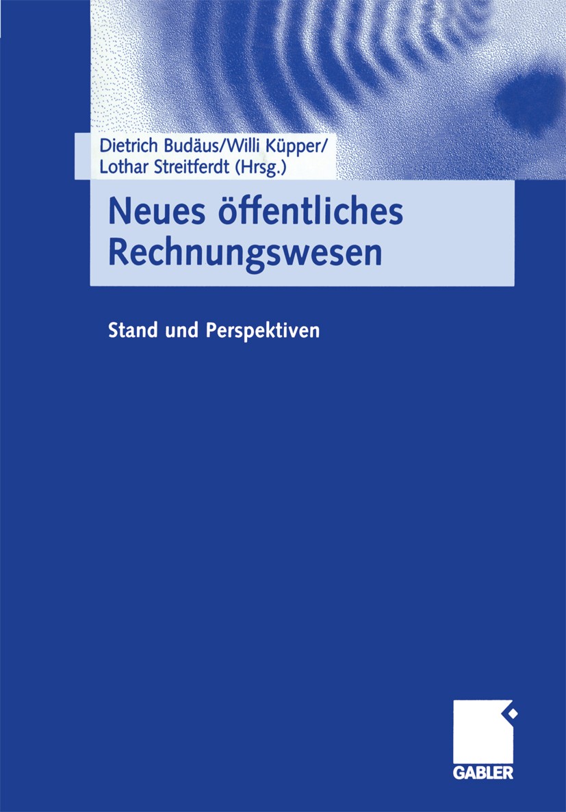 Titlebook: Neues öffentliches Rechnungswesen; Stand und Perspektiv Dietrich Budäus,Willi Küpper,Lothar Streitferdt Book 2000 Springer Fachmedien Wiesb Titlebook: Neues öffentliches Rechnungswesen; Stand und Perspektiv Dietrich Budäus,Willi Küpper,Lothar Streitferdt Book 2000 Springer Fachmedien Wiesb
