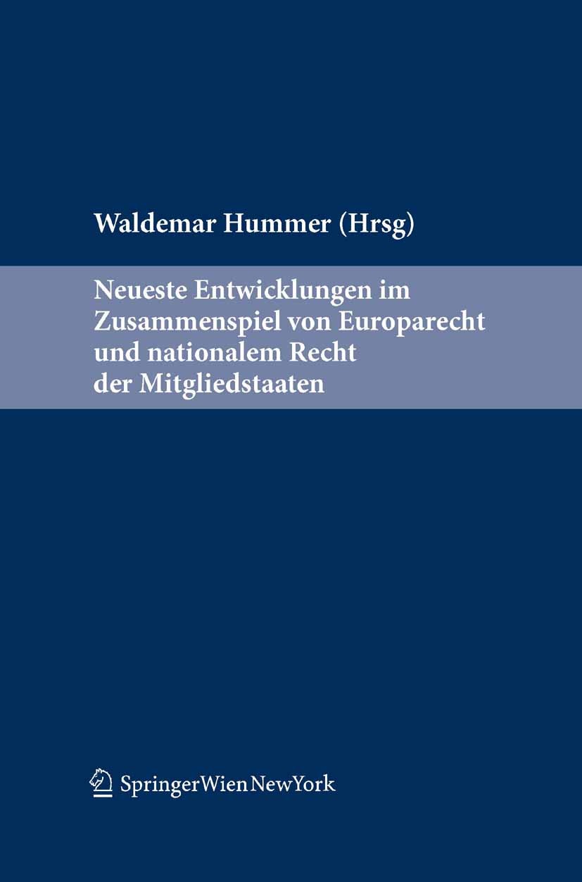 Titlebook: Neueste Entwicklungen im Zusammenspiel von EU-Recht und nationalem Recht der Mitgliedstaaten; Waldemar Hummer Book 2010Latest edition Spri Titlebook: Neueste Entwicklungen im Zusammenspiel von EU-Recht und nationalem Recht der Mitgliedstaaten; Waldemar Hummer Book 2010Latest edition Spri